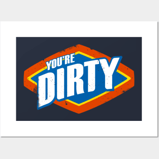 You're Dirty Posters and Art